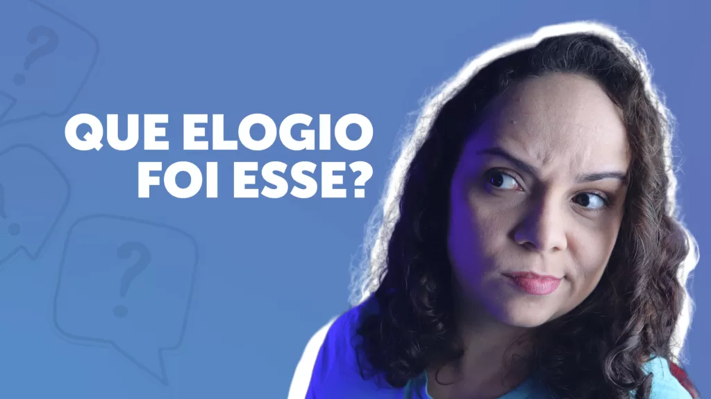elogios que não são elogios e microviolência na comunicação