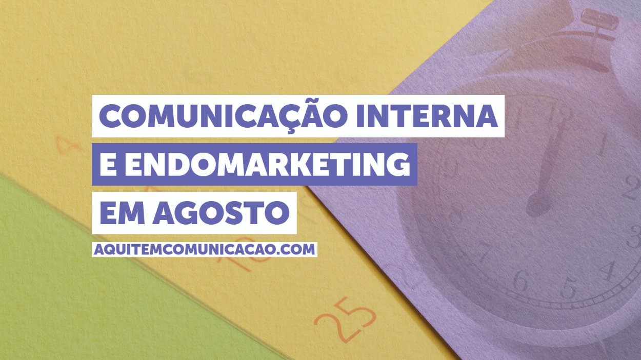 Endomarketing em agosto: campanhas Lilás e Dourado, Dia dos Pais e mais