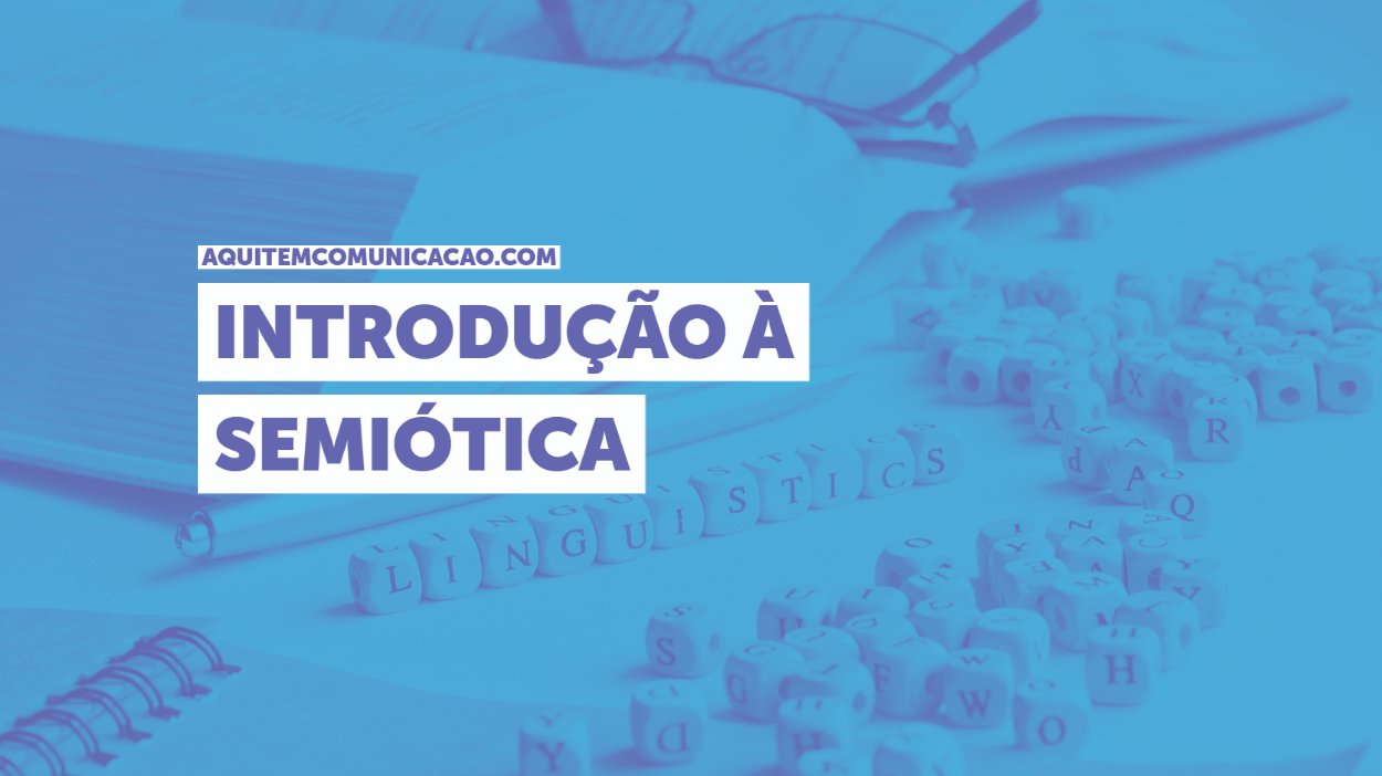 Semiótica básica: o que é, conceitos e exemplos do dia a dia