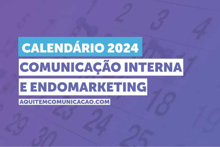 calendário de comunicação interna e endomarketing 2024 com data estratégicas