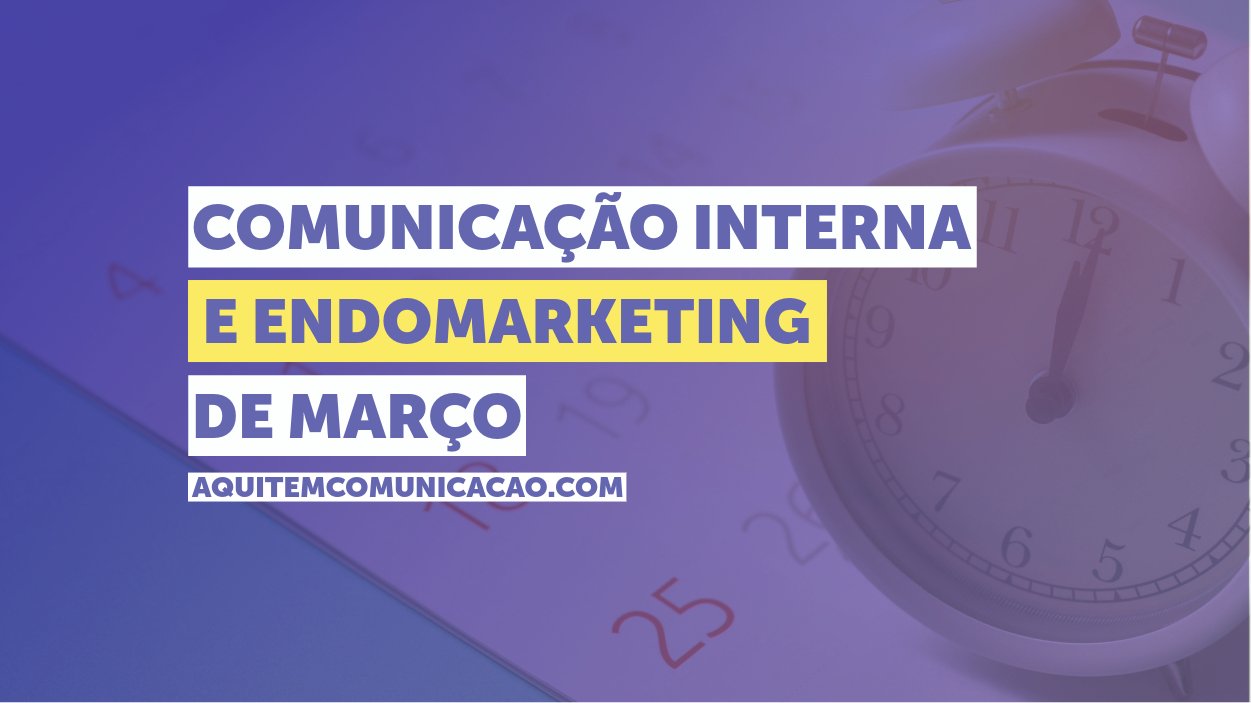 Endomarketing em março: Dia da Mulher, Páscoa e outras campanhas de comunicação interna